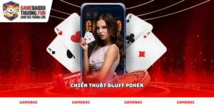Vận dụng chiến thuật Bluff Poker linh hoạt trong các vòng cược