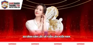 Kỹ năng so sánh Sâm lốc và Tiến lên miền Nam hiệu quả