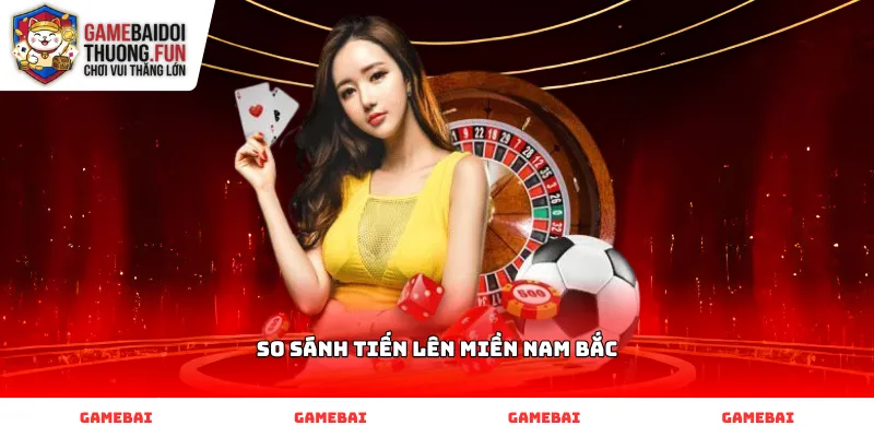 Học cách so sánh Tiến lên miền Nam Bắc để chặn bài đối thủ