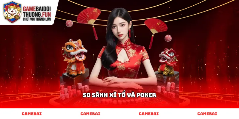 Điểm khác biệt khi thực hiện So sánh Xì tố và Poker