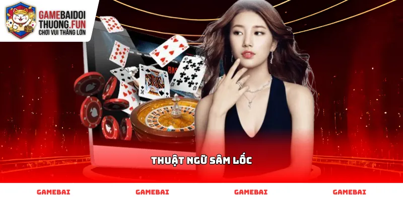 Hệ thống thuật ngữ Sâm lốc về các bộ bài cơ bản